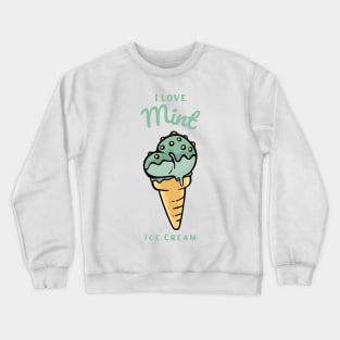 I Love Mint Ice Cream Crewneck Sweatshirt